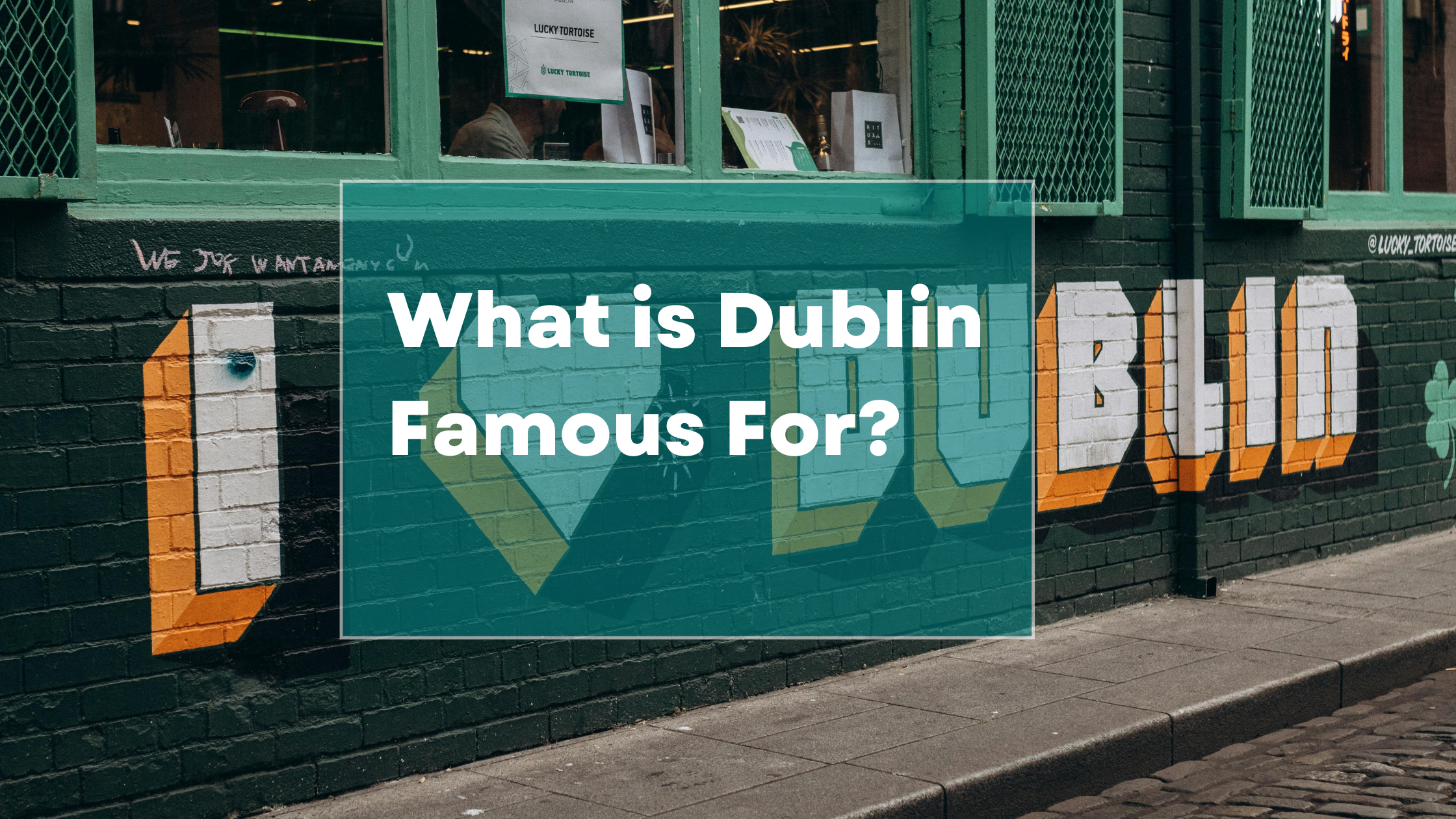 What is Dublin Famous For?