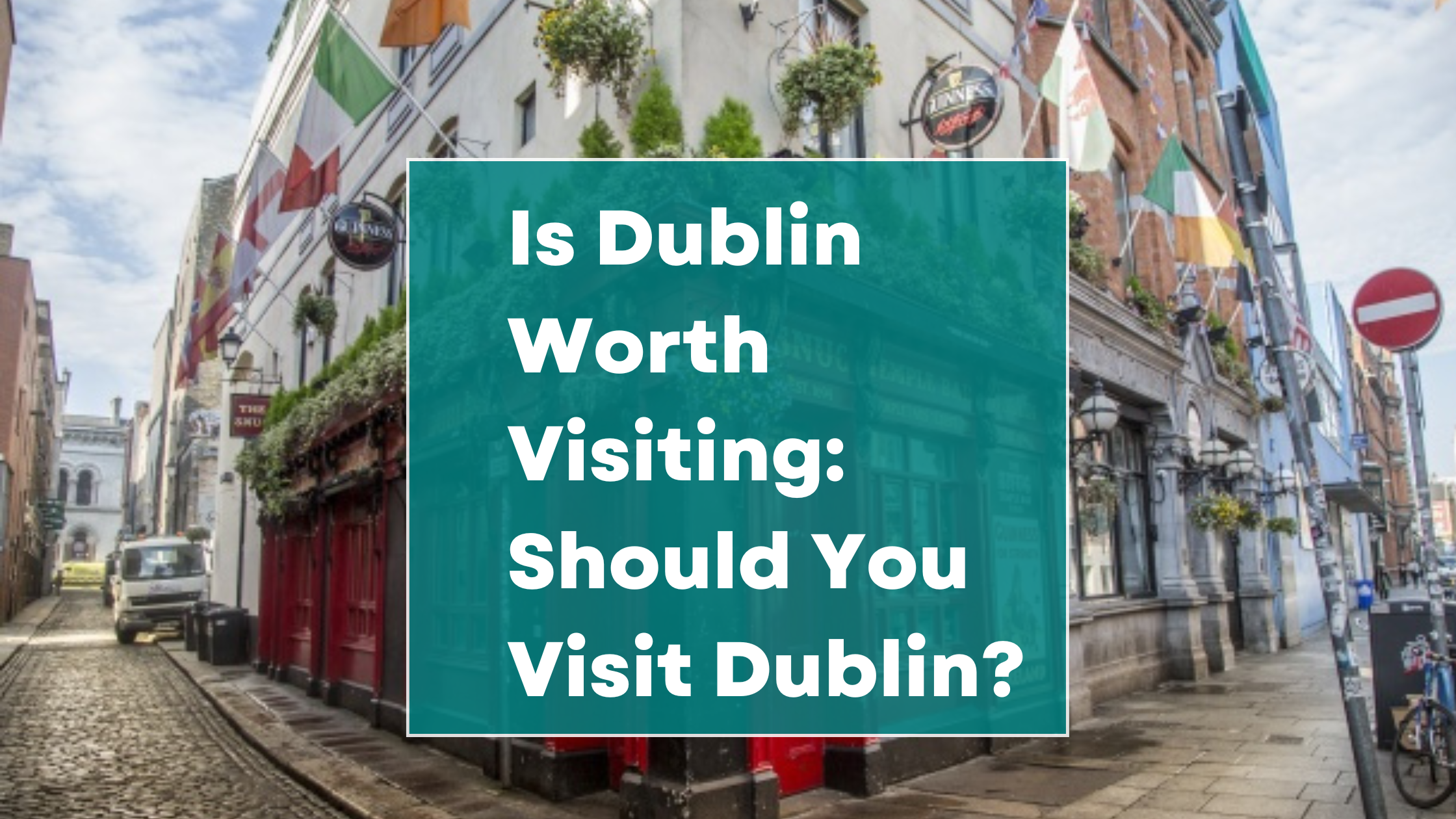 Is Dublin Worth Visiting: Should You Visit Dublin?