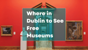 Where in Dublin to See Free Museums