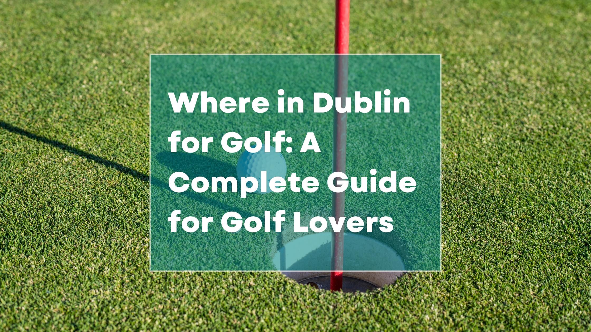 Where in Dublin for Golf: A Complete Guide for Golf Lovers