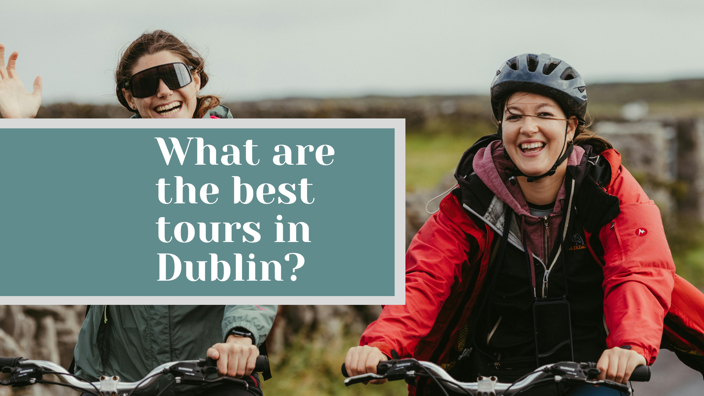 What Are the Best Tours in Dublin?