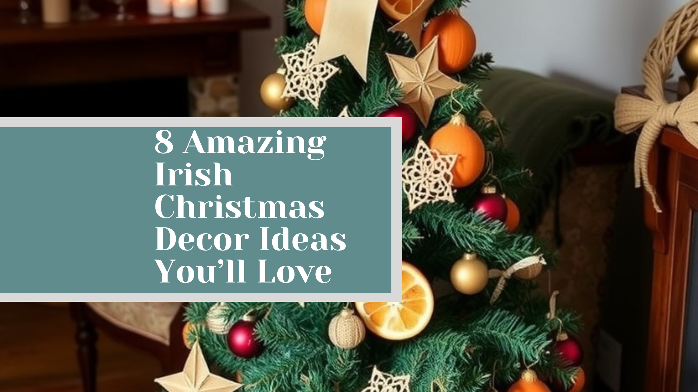8 Amazing Irish Christmas Decor Ideas You’ll Love