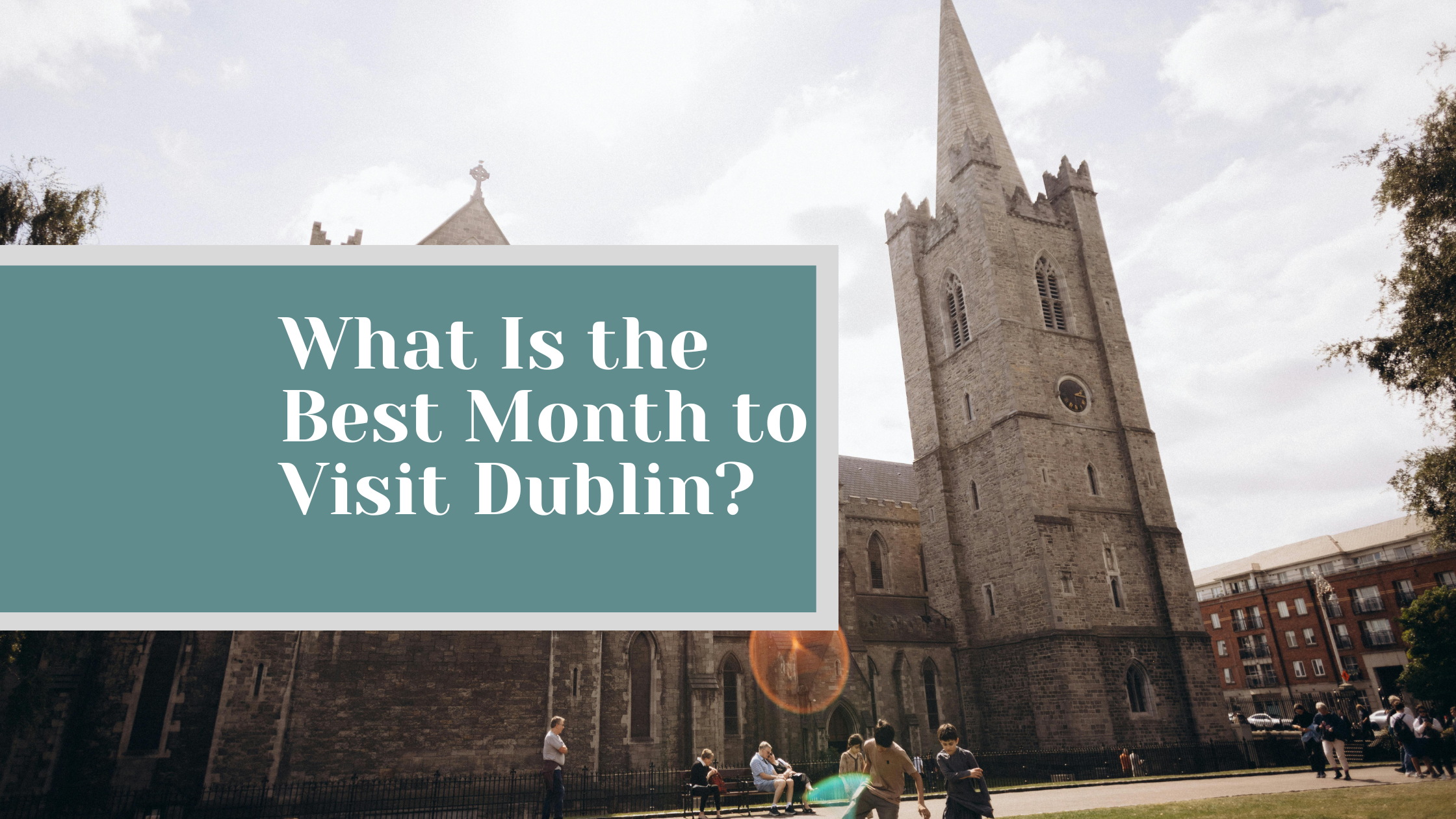 What Is the Best Month to Visit Dublin?