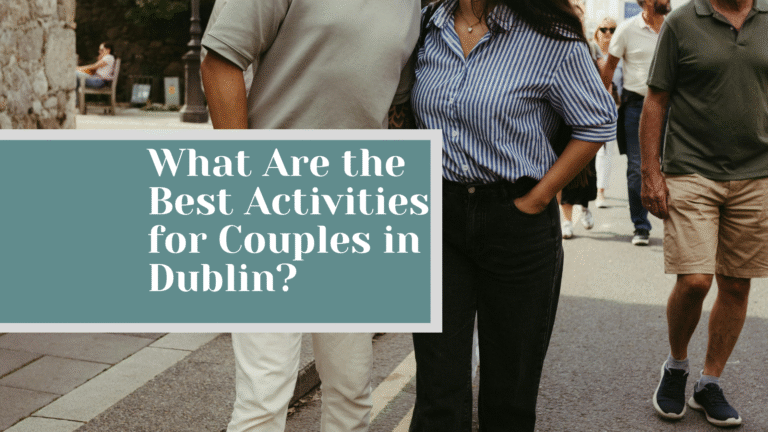 What Are the Best Activities for Couples in Dublin?