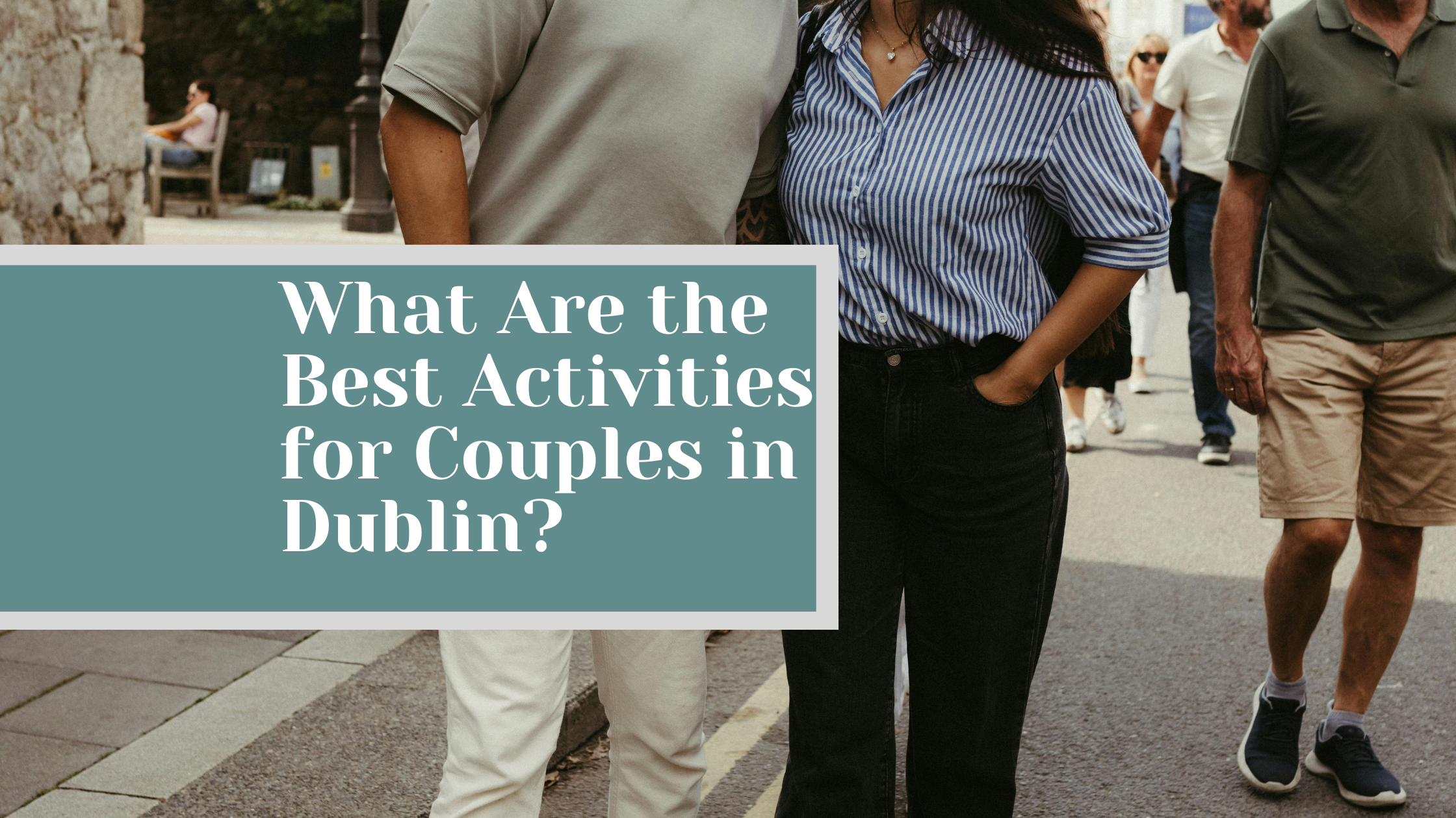 What Are the Best Activities for Couples in Dublin?
