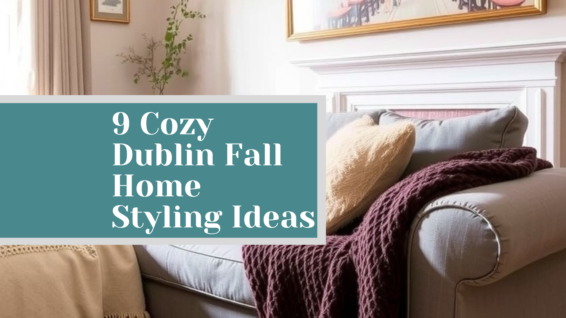 9 Cozy Dublin Fall Home Styling Ideas