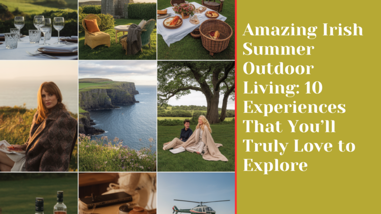 Amazing Irish Summer Outdoor Living: 10 Experiences That You’ll Truly Love to Explore
