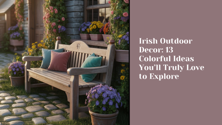 Irish Outdoor Decor: 13 Colorful Ideas You’ll Truly Love to Explore
